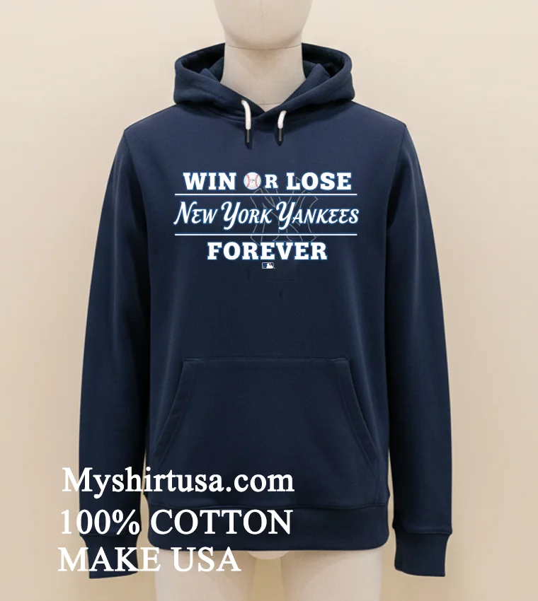Win Or Lose New York Yankees Forever Shirt Navy Shirt 1