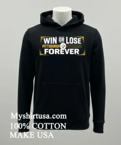 Win Or Lose Pittsburgh Steelers Forever Shirt