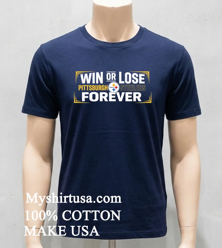 Win Or Lose Pittsburgh Steelers Forever Shirt - navy-shirt Win Or Lose Pittsburgh Steelers Forever Shirt Navy Shirt