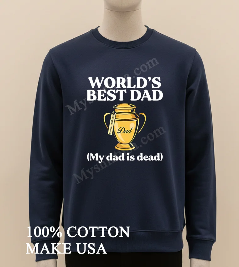 Worlds Best Dad Urn Forever With Me My Dad Is Dead Shirt Long Sleve Shirt