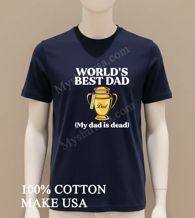 World S Best Dad Urn Forever With Me My Dad Is Dead funny america t-shirts - navy-shirt Worlds Best Dad Urn Forever With Me My Dad Is Dead Shirt Navy Shirt