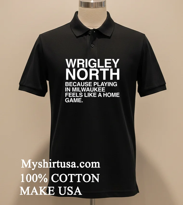 Wrigley North Because Playing In Milwaukee Feels Like A Home Game Shirt - balck-shirt Wrigley North Because Playing In Milwaukee Feels Like A Home Game Shirt Balck Shirt 2