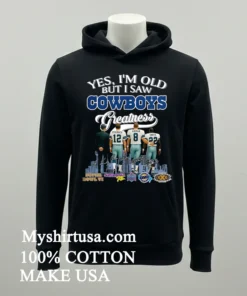 Yes I M Old But I Saw Cowboys Greatness Thank You For The Memories Shirt