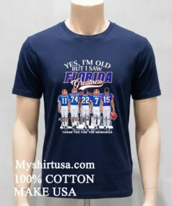 Yes I M Old But I Saw Florida Greatness Thank You For The Memories Shirt