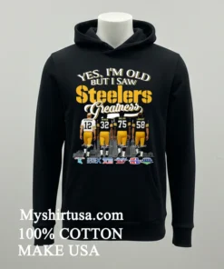 Yes Im Old But I Saw Pittsburgh Steelers Greatness Signature Shirt