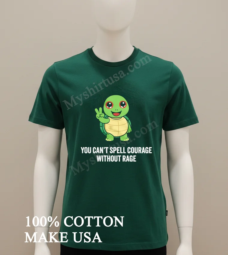 You Cant Spell Courage Without Rage Cute Turtle Shirt Green Shirt