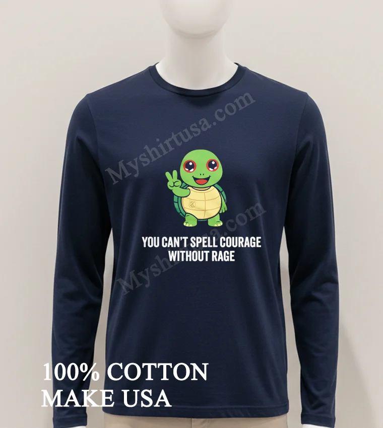 You Can T Spell Courage Without Rage Cute Turtle funny america t-shirts - hoodie-shirt You Cant Spell Courage Without Rage Cute Turtle Shirt Hoodie Shirt 1