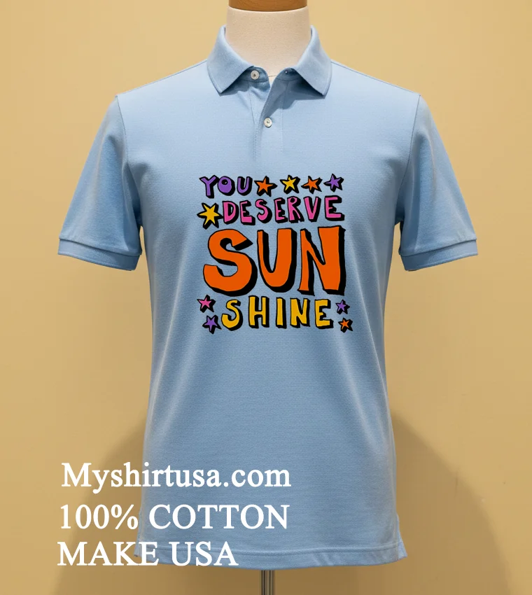 You Deserve Sunshine Shirt Blue Shirt