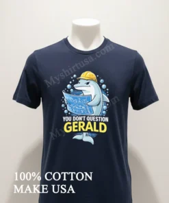 You Don T Question Gerald Dolphin Construction Architect funny america t-shirts