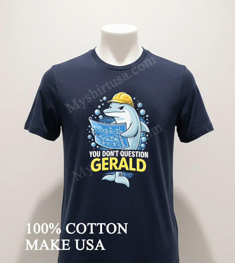 You Don T Question Gerald Dolphin Construction Architect funny america t-shirts - navy-shirt You Dont Question Gerald Dolphin Construction Architect Shirt Navy Shirt 1