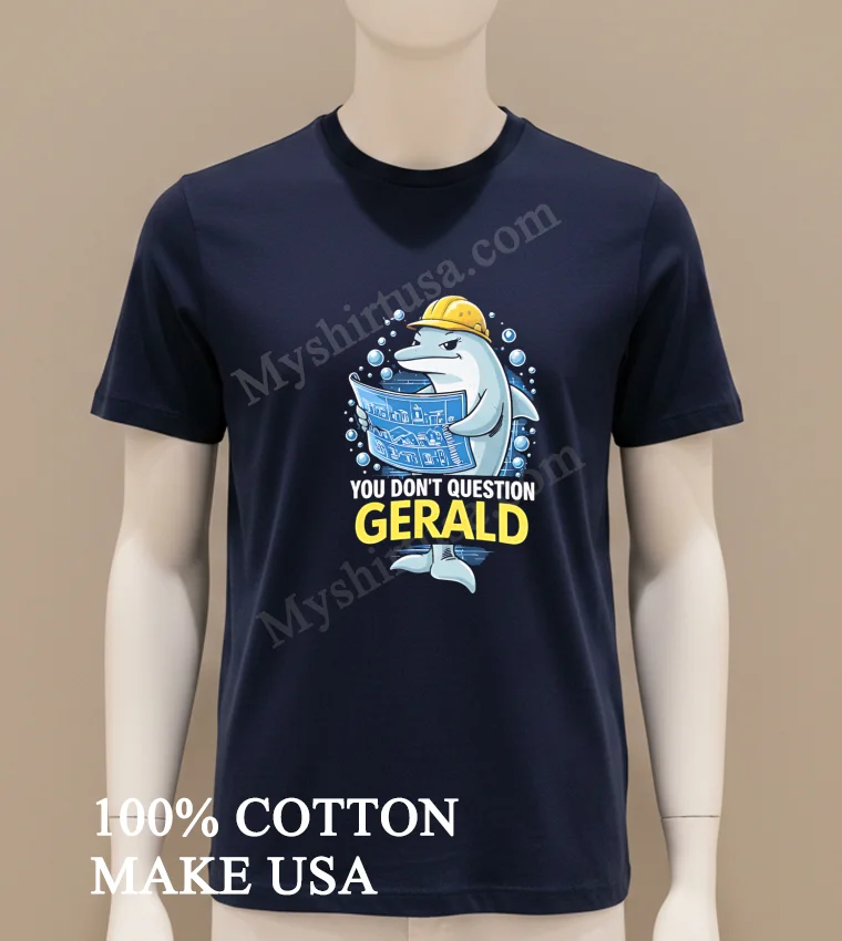 You Don T Question Gerald Dolphin Construction Architect funny america t-shirts - navy-shirt You Dont Question Gerald Dolphin Construction Architect Shirt Navy Shirt