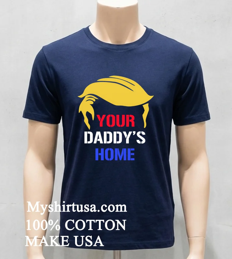 Your Daddy S Home Trump Hair Shirt - navy-shirt Your Daddys Home Trump Hair Shirt Navy Shirt