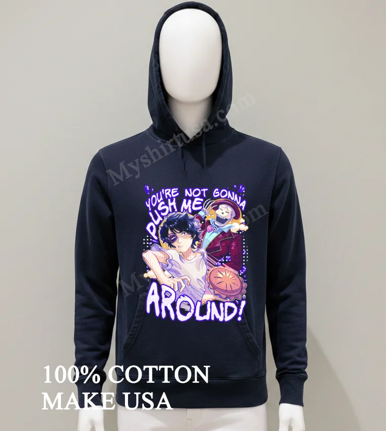 Youre Not Gonna Push Me Around Skeleton Pie Shirt Balck Shirt