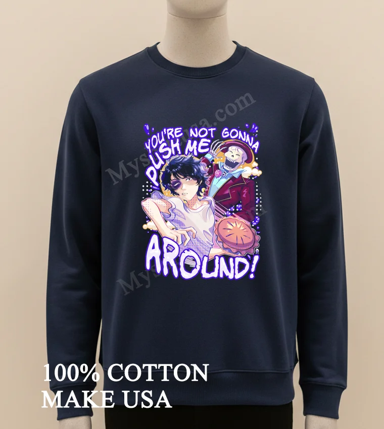 You’re Not Gonna Push Me Around Skeleton Pie funny america t-shirts - long sleve shirt Youre Not Gonna Push Me Around Skeleton Pie Shirt Long Sleve Shirt