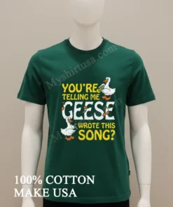 You Re Telling Me Geese Wrote This Song Musical Birds funny america t-shirts